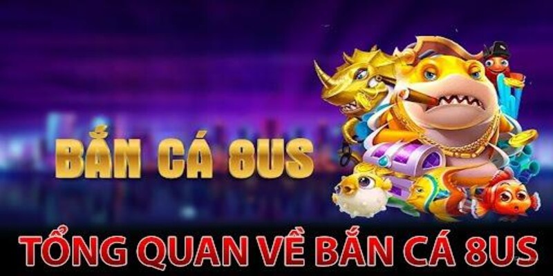 Bắn cá 8US - Hướng Dẫn Cách Chơi Từ A Đến Z - Wixon