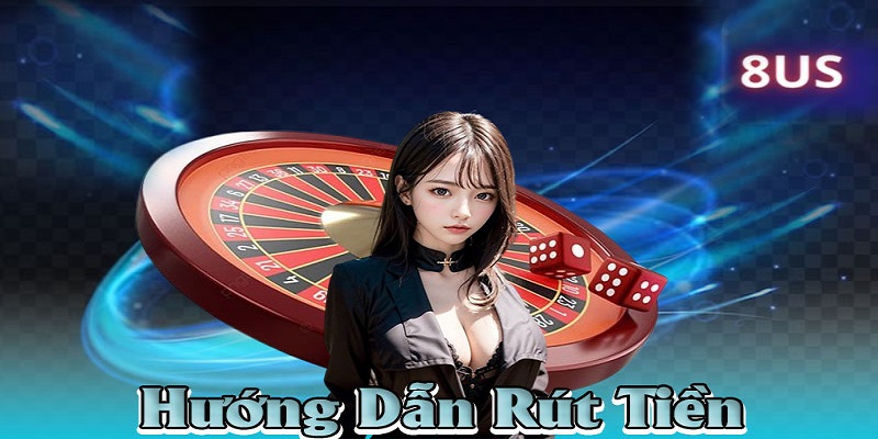 Hướng Dẫn Rút Tiền 8US Hiệu Quả Nhanh Chóng - Wixon
