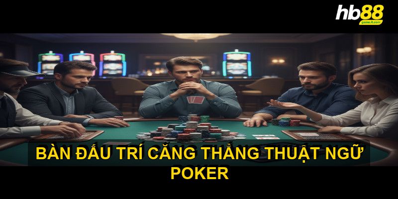 Thuật ngữ Poker quan trọng giúp người chơi nâng cao kỹ năng - Wixon