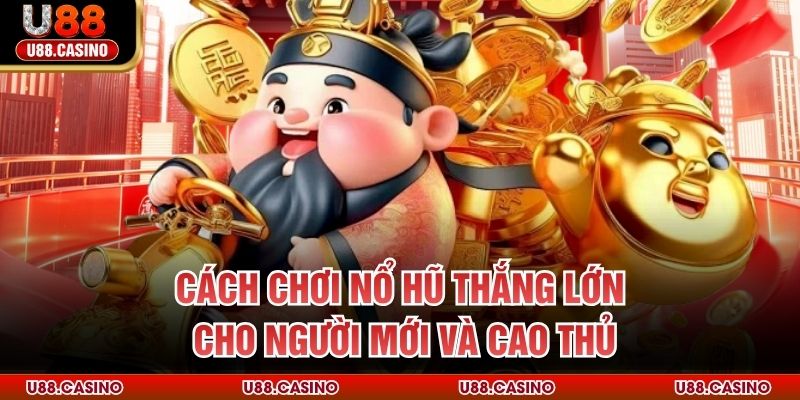 Cách Chơi Nổ Hũ Thắng Lớn Cho Người Mới Và Cao Thủ - Wixon