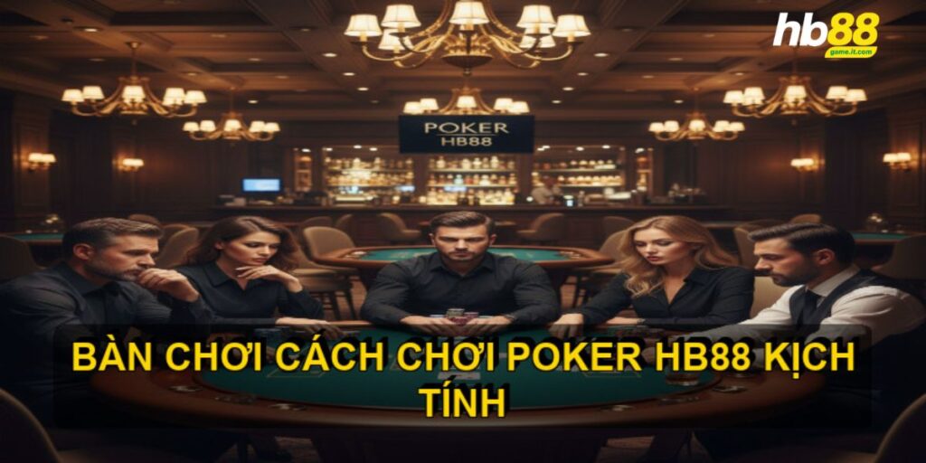 Cách Chơi Poker HB88 - Bí Quyết Nắm Vững Mọi Ván Bài - Wixon