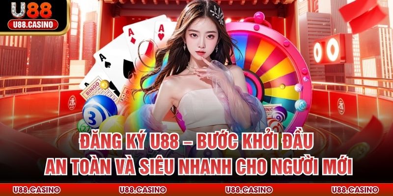 Đăng Ký U88 – Bước Khởi Đầu An Toàn Và Nhanh Cho Người Mới - Wixon