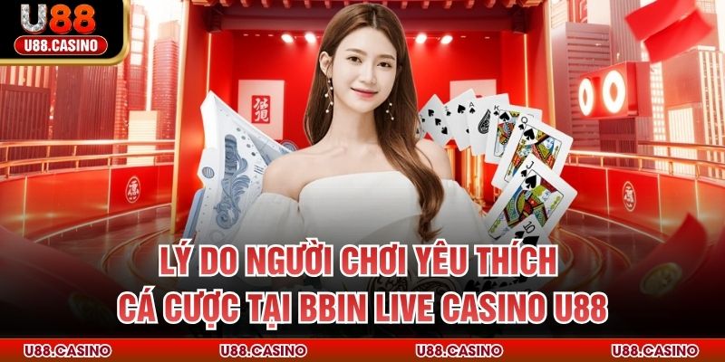 BBIN Live Casino U88 Trải Nghiệm Sân Chơi Giải Trí Đỉnh Cao - Wixon
