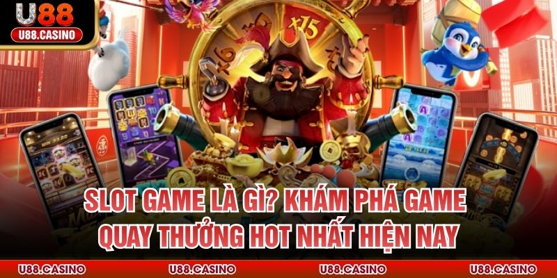 Slot Game Là Gì? Khám Phá Game Quay Thưởng Hot Nhất Hiện Nay - Wixon