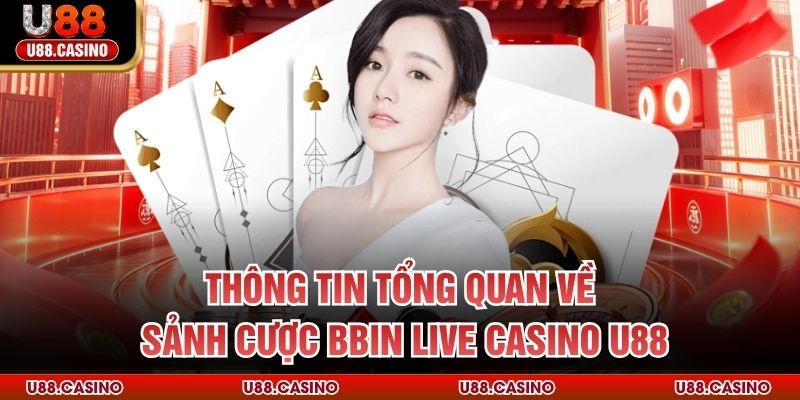 BBIN Live Casino U88 Trải Nghiệm Sân Chơi Giải Trí Đỉnh Cao - Wixon